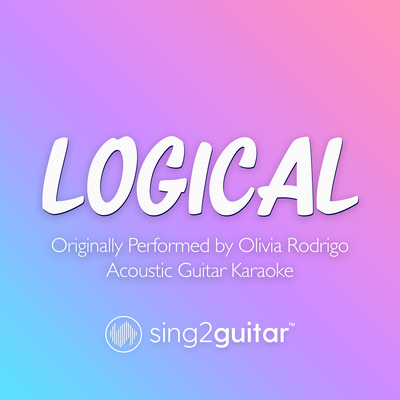 logical (Originally Performed by Olivia Rodrigo) (Acoustic Guitar Karaoke) By Sing2Guitar's cover