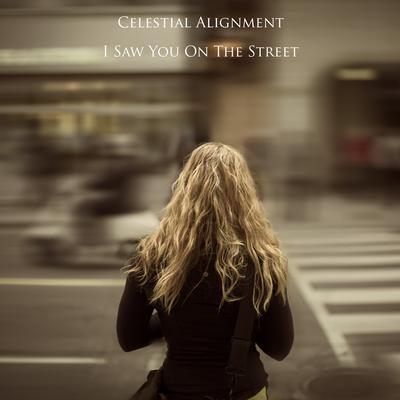 I Saw You On The Street By Celestial Alignment's cover