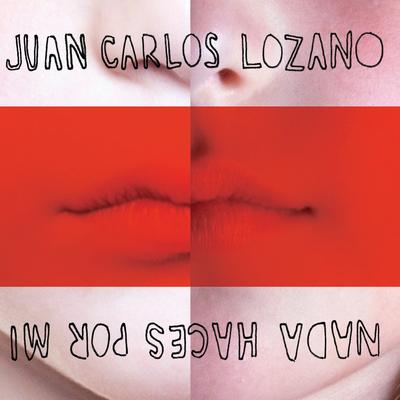 Nada Haces por Mí By Juan Carlos Lozano's cover