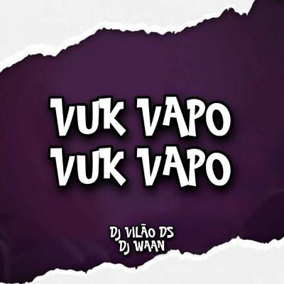 Vuk Vapo Vuk Vapo By DJ Vilão DS, DJ WAAN's cover