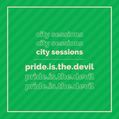 p r i d e . i s . t h e . d e v i l By City Sessions, Citycreed's cover