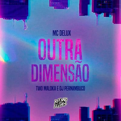Outra Dimensão By Mc Delux, Two Maloka, DJ Pernambuco's cover