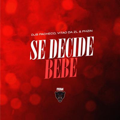 Se Decide Bebê By DJ PACHECO, DJ VITÃO DA ZL, Dj Phzin's cover