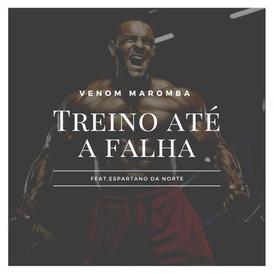 Treino Até a Falha By Venom maromba, Espartano da Norte's cover