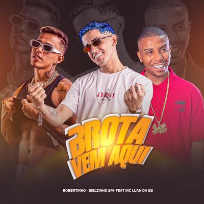 Brota Vem Aqui By Bielzinho Sm, Robertinho, MC Luan da BS's cover