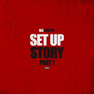Set Up Story Part 1 By NLE Choppa's cover