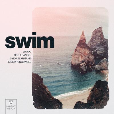 Swim (feat. Nick Kingswell) By WOAK, Kiko Franco, Sylvain Armand, Nick Kingswell's cover