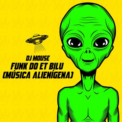 Funk do Et Bilu (Música Alienígena) By DJ Mouse's cover