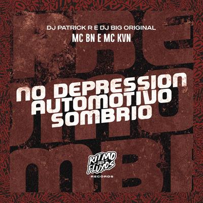 No Depression (Automotivo Sombrio) By MC BN, MC KVN, DJ Patrick R, DJ Big Original's cover