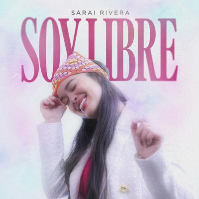 Soy Libre By Sarai Rivera's cover