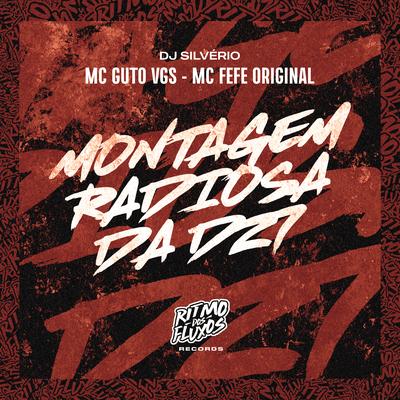 Montagem Radiosa da Dz7 By MC Guto VGS, MC Fefe Original, DJ Silvério's cover