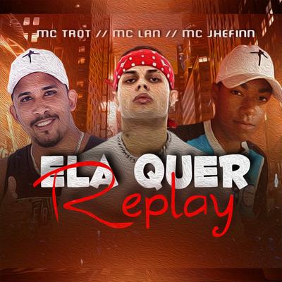 Ela Quer Replay (feat. Mc Jhefinn & MC Lan)'s cover