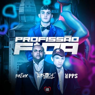 Profissão Foda By DJ Roca, Mc Delux, Love Fluxos, DJ CAIO BEAT, MC PPS's cover