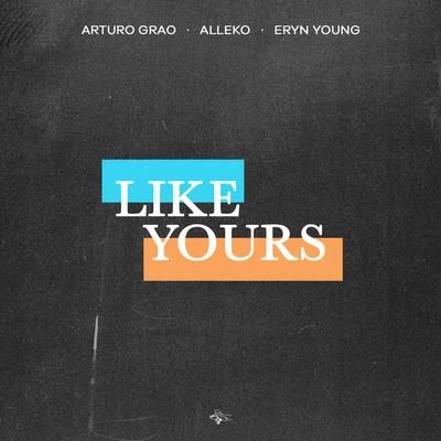 Like Yours (Radio Mix) By Arturo Grao, Alleko, Eryn Young's cover