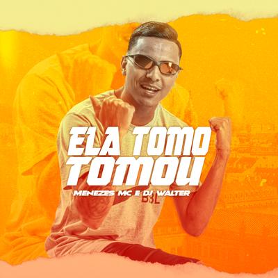 Ela Tomo Tomou By menezes Mc, DJ Walter's cover