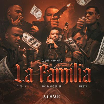 La Família (feat. Dj Juninho MPC) By Tito JV, Mc Taygger SP, Riketa, Dj Juninho Mpc's cover