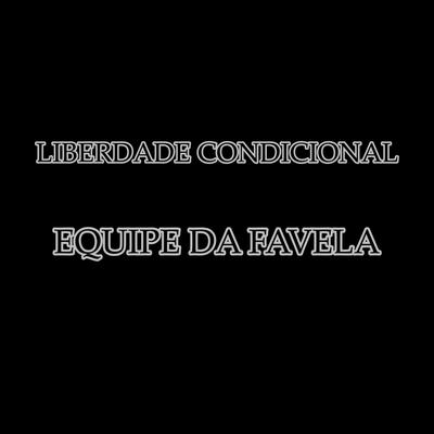 Equipe da Favela By Liberdade Condicional's cover