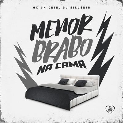 Menor Brabo na Cama By MC VN Cria, DJ Silvério, Love Funk's cover