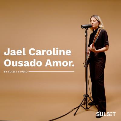 Ousado Amor By Jael Caroline, Sulset Music's cover