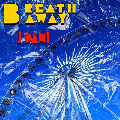 Breath Away By J Dani's cover