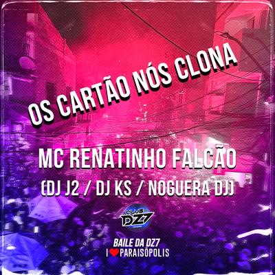 Os Cartão Nós Clona By DJ KS 011, MC Renatinho Falcão, DJ J2, Noguera DJ's cover