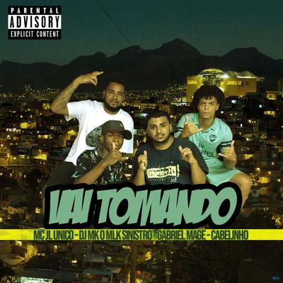 Vai Tomando (feat. DJ MK o Mlk Sinistro, DJ Gabriel Magé & Cabelinho) (feat. DJ MK o Mlk Sinistro, DJ Gabriel Magú & Cabelinho) By MC JL o Unico, DJ MK o Mlk Sinistro, DJ Gabriel Magé, Cabelinho's cover