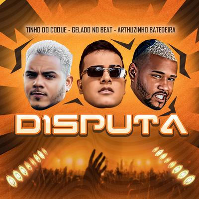 Disputa By Gelado No Beat, Tinho do Coque, Arthuzinho batedeira's cover