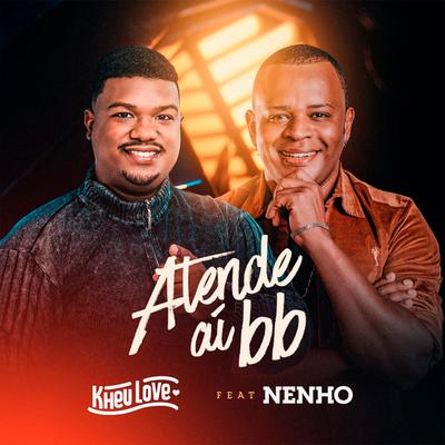 Atende Aí BB (feat. Nenho) (feat. Nenho) By Kheu Love, Nenho's cover