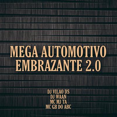 Mega Automotivo Embrazante 2.0 (feat. MC GB DO ABC) (feat. MC GB DO ABC) By DJ Vilão DS, DJ WAAN, Mc Mj Ta, MC GB DO ABC's cover