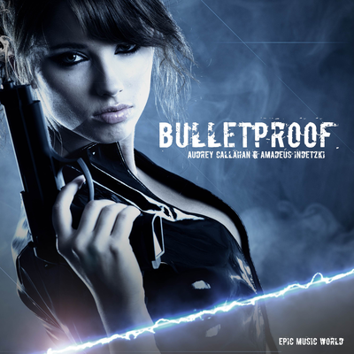 Bulletproof By Amadeus Indetzki, Epic Music World, Amanda Cunningham, Audrey Callahan's cover