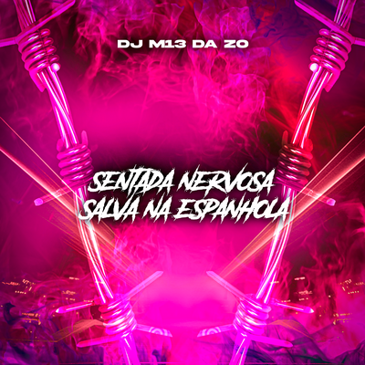 SENTADA NERVOSA SALVA NA ESPANHOLA By DJ M13 DA ZO's cover