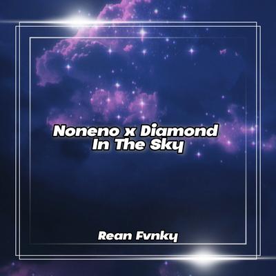 Noneno x Diamond In The Sky By Rean Fvnky's cover