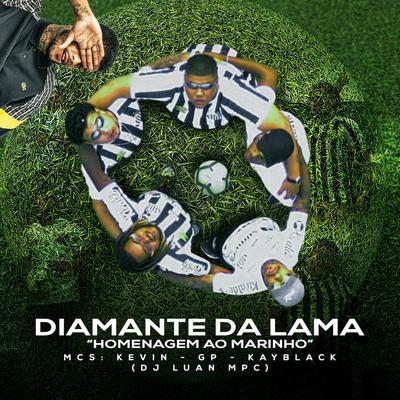 Diamante da Lama - Homenagem ao Marinho By Mc Kevin, MC GP, KayBlack, Dj Luan MPC's cover