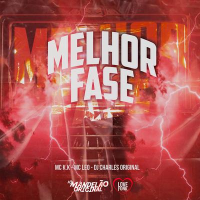 Melhor Fase By MC K.K, MC Leo, DJ Charles Original's cover