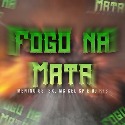 Fogo na Mata By Menino GS, 3X, MC Kel SP, DJ RF3's cover