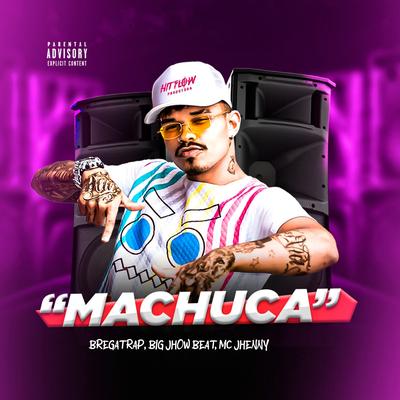 Machuca By Bregatrap, Big Jhow Beat, mc jhenny's cover