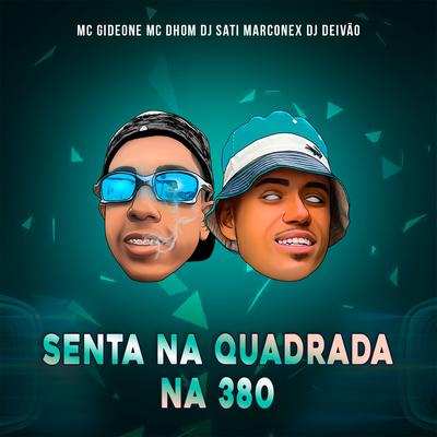 Senta na Quadrada na 380 By MC Gideone, Mc Dhom, Dj Sati Marconex, Dj Deivão's cover