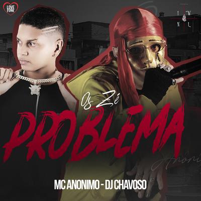 Os Zé Problema By Mc Anônimo, Dj Chavoso, Love Funk's cover