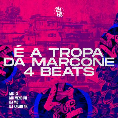 É a Tropa da Marcone 4 Beats By DJ Kauan NK, Mc L3, MC MENO PH, Dj MD's cover