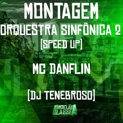 Montagem Orquestra Sinfônica 2 Speed Up By MC DANFLIN, DJ Tenebroso's cover