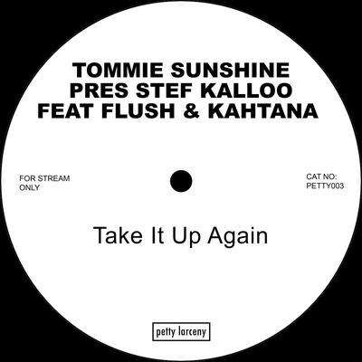 Take It Up Again (Stef Kalloo, Flush, Kahtana) [feat. Flush & Kahtana] By Tommie Sunshine, Stef Kalloo, Flush, Kahtana's cover