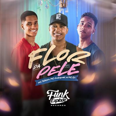 Flor da Pele By MC Tairon, MC R1, MC Gueguel's cover