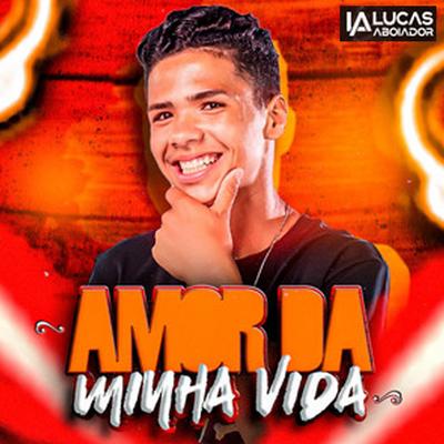 Amor da Minha Vida By Lucas Aboiador's cover