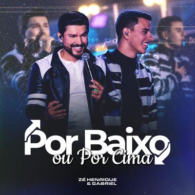 Por Baixo ou Por Cima (Na Linha do Tempo, Ao Vivo) By Zé Henrique & Gabriel's cover