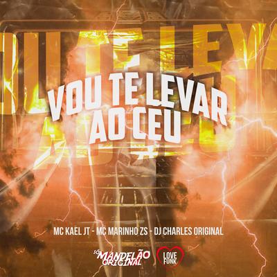 Vou Te Levar ao Céu By Mc Kael JT, MC MARINHO ZS, DJ Charles Original's cover