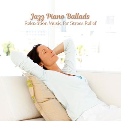 Jazz Piano Ballads: Relaxation Music for Stress Relief's cover