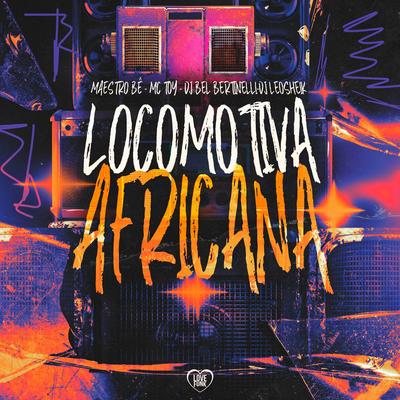 Locomotiva Africana By Mc Toy, Bel Bertinelli, Maestro Bê, DJ LéoSheik, Love Funk's cover