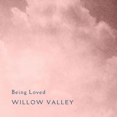 Being Loved By Willow Valley's cover