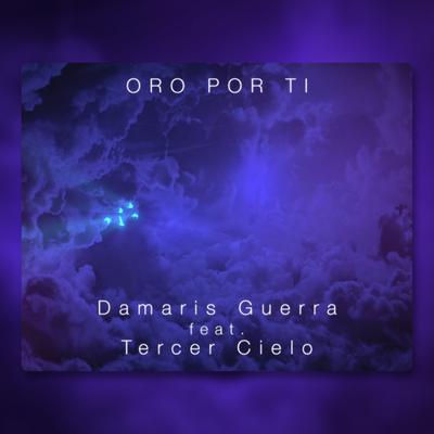 Oro por Ti (feat. Tercer Cielo) By Damaris Guerra, tercer cielo's cover