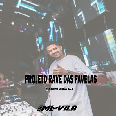 PROJETO RAVE DAS FAVELAS (Remastered VERSÃO 2023) By DJ ML da Vila's cover
